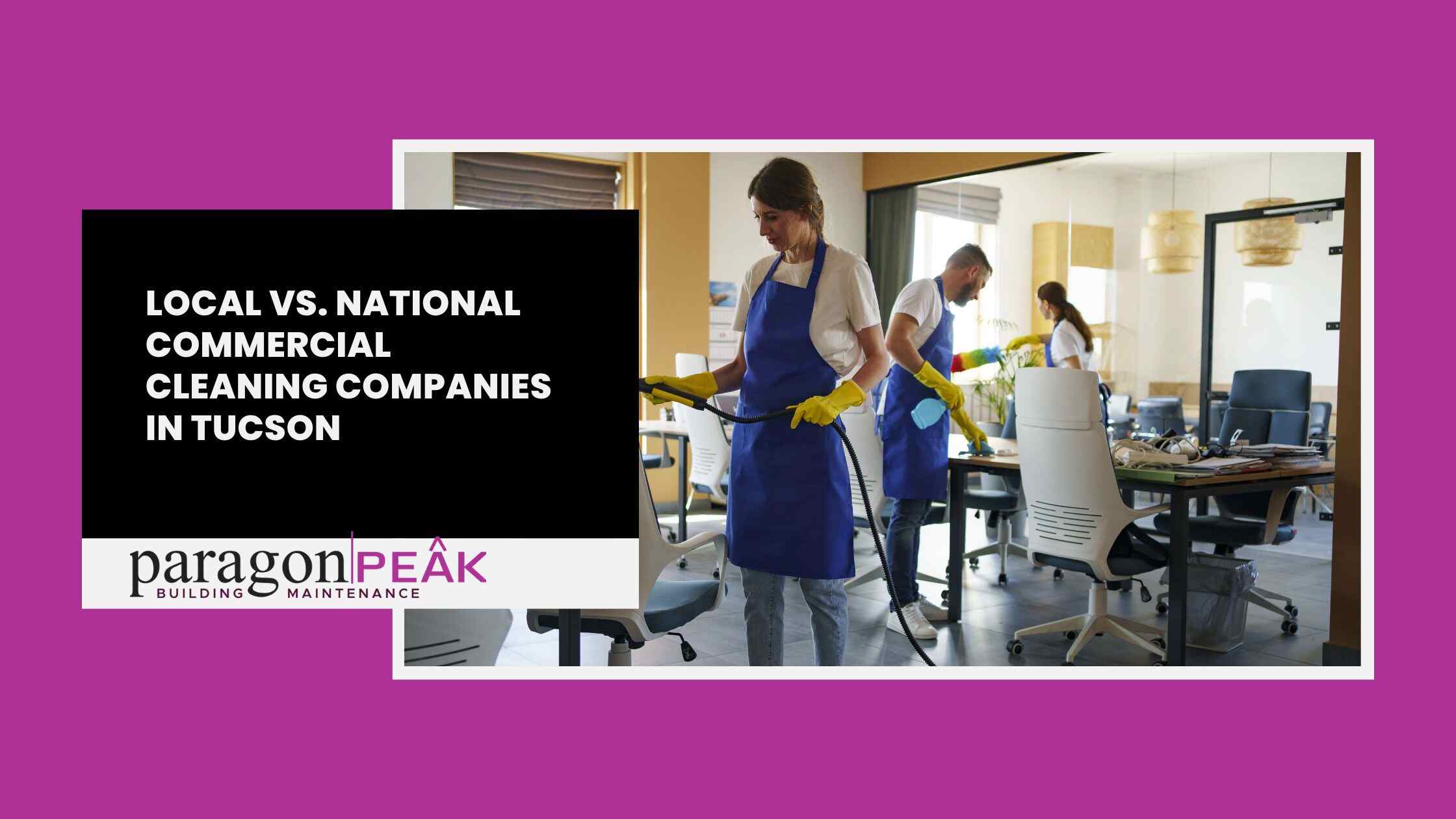 How to Choose Between Local vs. National Commercial Cleaning Companies in Tucson